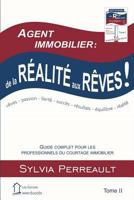 Agent Immobilier: de La Realite Aux Reves!: Guide Complet Pour Les Professionnels Du Courtage Immobilier Tome II 2981011715 Book Cover