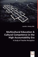 Multicultural Education & Cultural Competence in the High Accountability Era - A Study of Teacher Perception 3639013433 Book Cover