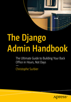 The Django Admin Handbook: The Ultimate Guide to Building Your Back Office in Hours, Not Days B0GZJXTG6J Book Cover
