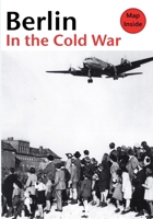 Berlin in the Cold War: The Battle for the Divided City; the Rise and the Fall of the Wall. 3814801660 Book Cover