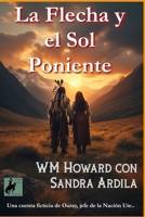 La Flecha y el Sol Poniente: Una cuenta ficticia de Ouray, jefe de la Nación Ute. (Spanish Edition) B0HBJ38X7Y Book Cover