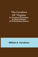 The Cavaliers of Virginia; or, The Recluse of Jamestown; An historical romance of the Old Dominion 9354849547 Book Cover