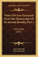 Notes Of Cases Extracted From The Manuscripts Of Sir Samuel Romilly, Part 1: With Notes 1240017944 Book Cover