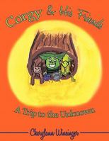 Corgy & His Friends: A Trip to the Unknown 1452003491 Book Cover