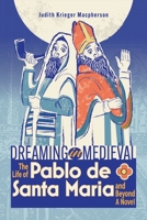 Dreaming in Medieval: The Life of Pablo de Santa María and Beyond A Novel B0CV636VX7 Book Cover