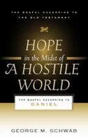 Hope in the Midst of a Hostile World: The Gospel According to Daniel (The Gospel According to the Old Testament) 1596380063 Book Cover