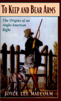 To Keep and Bear Arms: The Origins of an Anglo-American Right 0674893077 Book Cover