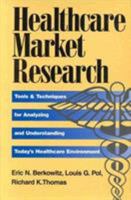 Healthcare Market Research: Tools and Techniques for Analyzing and Understanding Today's Healthcare Environment 1557386420 Book Cover