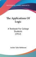 The Applications of Logic: A Textbook for College Students 1165095513 Book Cover