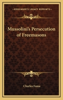 Mussolini's Persecution Of Freemasons 1430463570 Book Cover