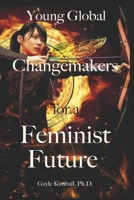 Young Global Changemakers for a Feminist Future 0938795163 Book Cover