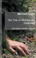 Die Tote im Mühlhäuser Stadtwald: Und andere Hainich - Krimis 3746093775 Book Cover