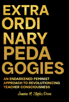 Extraordinary Pedagogies: An Endarkened Feminist Approach to Revolutionizing Teacher Consciousness 0807786322 Book Cover