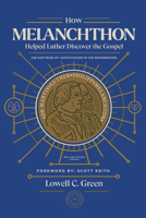 How Melanchthon Helped Luther the Gospel: The Doctrine of Justification in the Reformation 1948969556 Book Cover