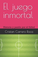 El juego inmortal: Historia y pasión por el fútbol (Spanish Edition) B0DW3MRQP8 Book Cover
