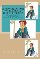 A Power of One Workbook for Teen Guys: He needed a hero so he became one. A black & white workbook. 1717074707 Book Cover