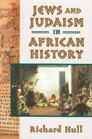 Jews and Judaism in African History 1558764968 Book Cover