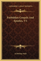 Forbidden Gospels And Epistles, V5 1419120301 Book Cover