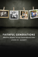 Faithful Generations: Effective Ministry Across Generational Lines 0819228206 Book Cover