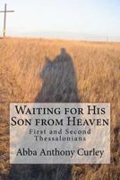 Waiting for His Son from Heaven: First and Second Thessalonians 1975897331 Book Cover