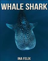 Whale Shark: Children Book of Fun Facts & Amazing Photos on Animals in Nature - A Wonderful Whale Shark Book for Kids aged 3-7 1532795017 Book Cover