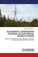 AUTOMATIC GENERATION CONTROL IN ELECTRICAL POWER SYSTEM: Single-area & Multi-area Power Systems, and Fuzzy based Controllers 3659367117 Book Cover