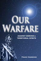 Our Warfare: Against Demons and Territorial Spirits 0892280921 Book Cover