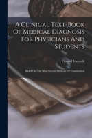 A Clinical Text-book Of Medical Diagnosis For Physicians And Students: Based On The Most Recent Methods Of Examination 101686843X Book Cover