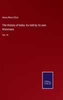 The History of India: As told by its own Historians: Vol. IV. 3752523824 Book Cover
