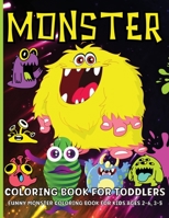 Monster Coloring Book For Toddlers: Cute Monsters Coloring Book For Kids Ages 2-6, Boys And Girls 6069612167 Book Cover