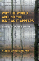 Why the World Around You Isn't as It Appears: A Study of Owen Barfield 1584201215 Book Cover
