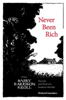 Never Been Rich: The Life and Work of a Southern Ruralist Writer, Harry Harrison Kroll 1572338253 Book Cover