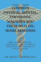 A Layman's Guide to COMMON PHYSICAL, MENTAL, EMOTIONAL MALADIES AND THEIR HEALING HOME REMEDIES 1796092479 Book Cover
