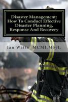 Introduction To Disaster Management: An Introduction In How To Conduct Effective Disaster Planning, Response And Recovery 1540671178 Book Cover