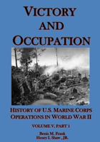 Victory and Occupation: History of U.S. Marine Corps Operations in World War II Part 1 1944961682 Book Cover