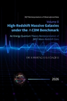 Volume II: High-Redshift Massive Galaxies under the ?CDM Benchmark: An Energy Quantum Theory Reinterpretation of JWST Mass–Redshift Data B0H5T19C5T Book Cover