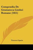 Compendiu De Gramateca Limbei Romane (1855) 1160345287 Book Cover