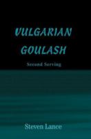 VULGARIAN GOULASH: Second Serving 0595310699 Book Cover