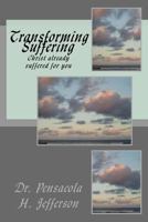 Transforming Suffering: Christ Already Suffered for You 1535249773 Book Cover