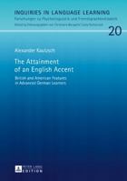 The Attainment of an English Accent: British and American Features in Advanced German Learners 3631720998 Book Cover