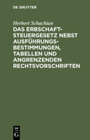 Das Erbschaftsteuergesetz Nebst Ausführungsbestimmungen, Tabellen Und Angrenzenden Rechtsvorschriften 3112448413 Book Cover