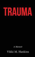 Trauma: A Memoir 099845530X Book Cover