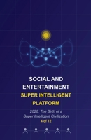 Social and Entertainment Super Intelligent Platform (2026 the Birth of a Super Intelligent Civilization--4 of 12) B0F4CV9YWB Book Cover
