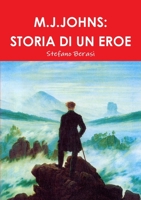 M.J.Johns: Storia Di Un Eroe 1291772146 Book Cover