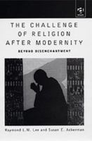 The Challenge of Religion After Modernity: Beyond Disenchantment 0754607259 Book Cover