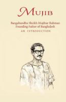 Mujib - Bangabandhu Sheikh Mujibur Rahman Founding Father of Bangladesh AN INTRODUCTION 1914325141 Book Cover