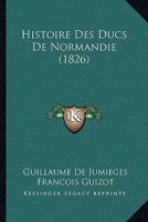 Histoire Des Ducs De Normandie (1826) 114592767X Book Cover