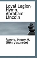 Loyal Legion Hymn, Abraham Lincoln 1110947526 Book Cover