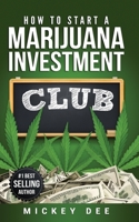 How To Start A Marijuana Investment Club 0970970161 Book Cover