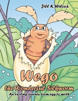 Wego the Wonderful Silkworm: An exciting journey from egg to moth 1425935109 Book Cover